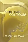 Christian Contours - How a Biblical Worldview Shapes the Mind and Heart