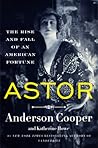 Astor - The Rise and Fall of an American Fortune