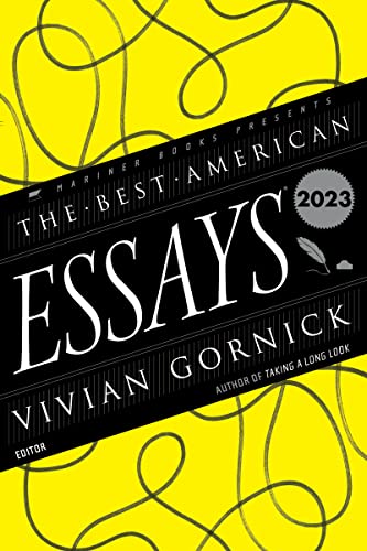 The Best American Essays 2023 - Guest editor Vivian Gornick curates 21 daring personal essays―from Sigrid Nunez to David Treuer―on resilience and truth.