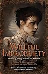 Willful Impropriety - 13 Tales of Society, Scandal  and Romance