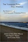 The Vanishing Point That Whistles - An Anthology of Contemporary Romanian Poetry