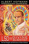 LSD and the Divine Scientist - The Final Thoughts and Reflections of Albert Hofmann