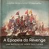 A Epopeia do «Revenge». uma batalha ao largo das Flores / The Epic of the Revenge - A Battle off Flores Island