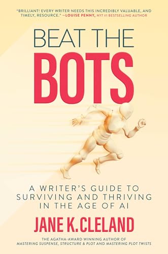 Beat the Bots - A Writer's Guide to Surviving and Thriving in the Age of AI