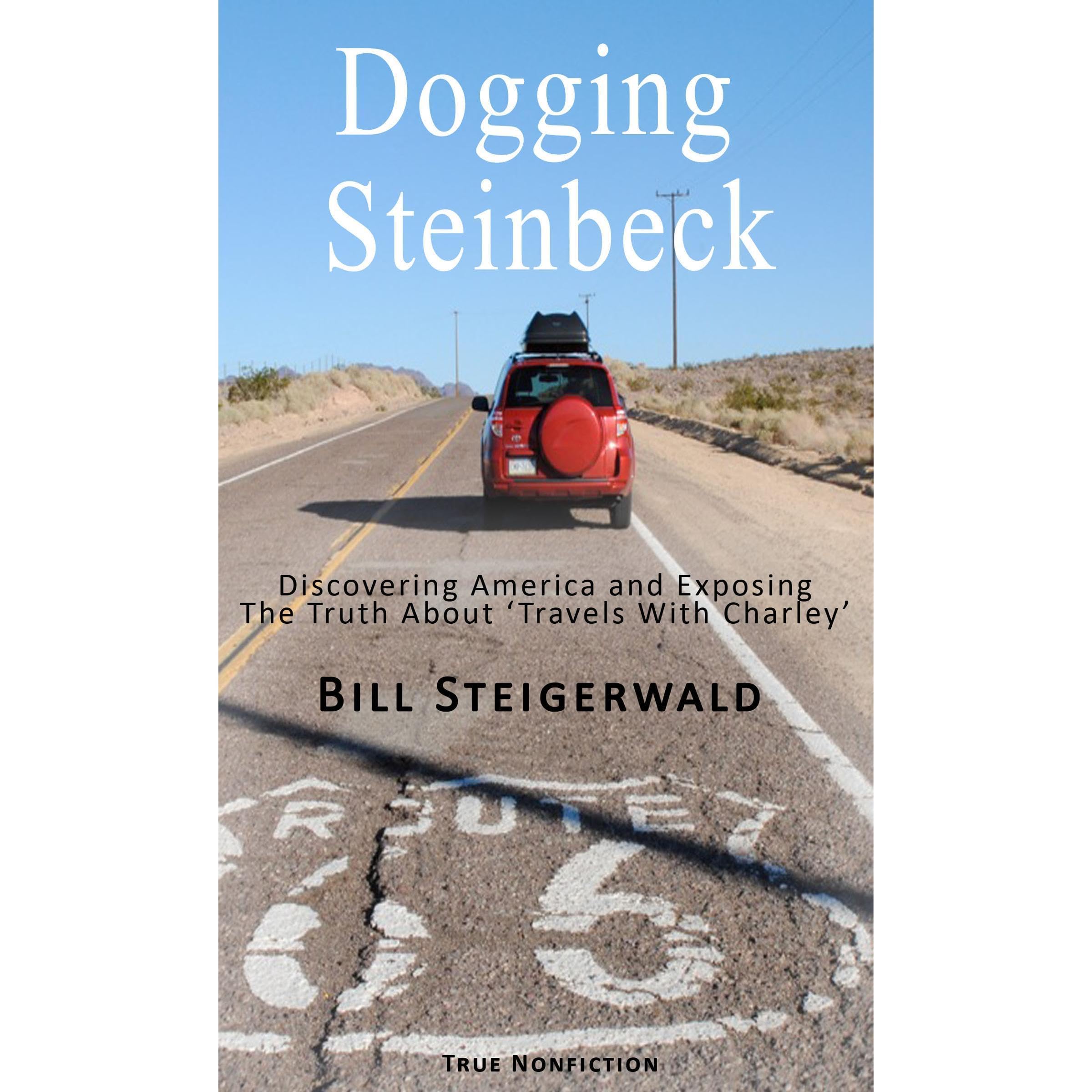 Dogging Steinbeck - Discovering America and Exposing the Truth about 'Travels With Charley'