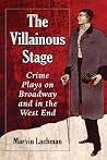 The Villainous Stage - Crime Plays on Broadway and in the West End