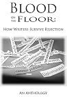 Blood on the Floor - How Writers Survive Rejection