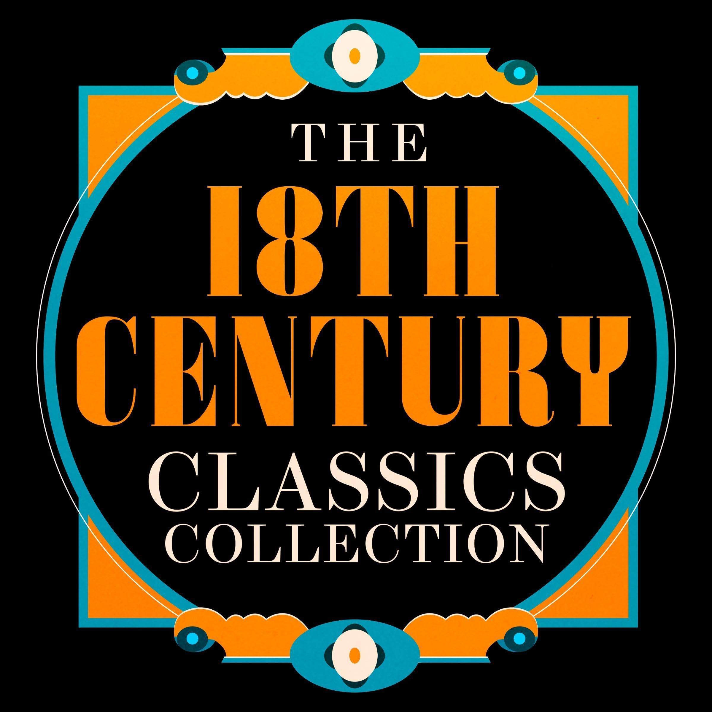 The 18th Century Classics Collection. 13 Stories From Daniel Defoe, Jonathan Swift, Voltaire, & Much More