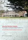 World Within Walls - From Asylum to Contemporary Mental Health Services