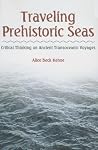 Traveling Prehistoric Seas - Critical Thinking on Ancient Transoceanic Voyages
