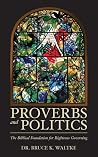 Proverbs and Politics - The Biblical Foundation for Righteous Governing
