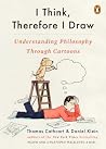 I Think, Therefore I Draw - Understanding Philosophy Through Cartoons
