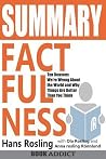 Summary of Factfulness - Ten Reasons We're Wrong about the World--And Why Things Are Better Than You Think by Hans Rosling