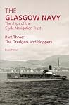 The Glasgow Navy, The Ships of the Clyde Navigation Trust. Part Three - The Dredgers and Hoppers