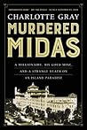 Murdered Midas - A Millionaire, His Gold Mine, and a Strange Death on an Island Paradise