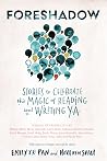 Foreshadow - Stories to Celebrate The Magic of Reading & Writing YA