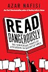 Read Dangerously - The Subversive Power of Literature in Troubled Times