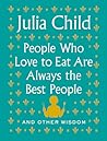 People Who Love to Eat Are Always the Best People - And Other Wisdom