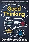 Good Thinking - Why Flawed Logic Puts Us All at Risk and How Critical Thinking Can Save the World