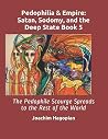 Pedophilia & Empire. Satan, Sodomy, and the Deep State Book 5 - The Pedophile Scourge Spreads to the Rest of the World