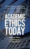 Academic Ethics Today - Problems, Policies, and Prospects for University Life