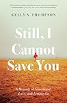 Still, I Cannot Save You - A Memoir of Sisterhood, Love, and Letting Go