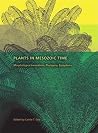 Plants in Mesozoic Time - Morphological Innovations, Phylogeny, Ecosystems