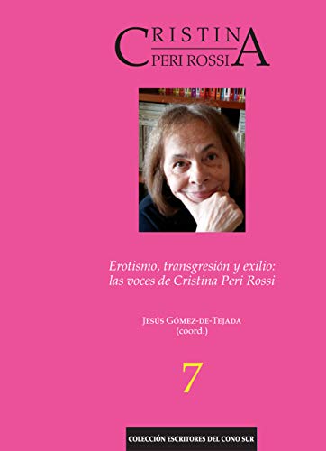 Erotismo, transgresión y exilio. las voces de Cristina Peri Rossi (Escritores del Cono Sur nº 63)