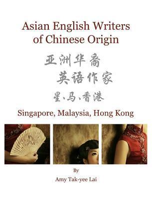 Asian English Writers of Chinese Origin - Singapore, Malaysia, Hong Kong