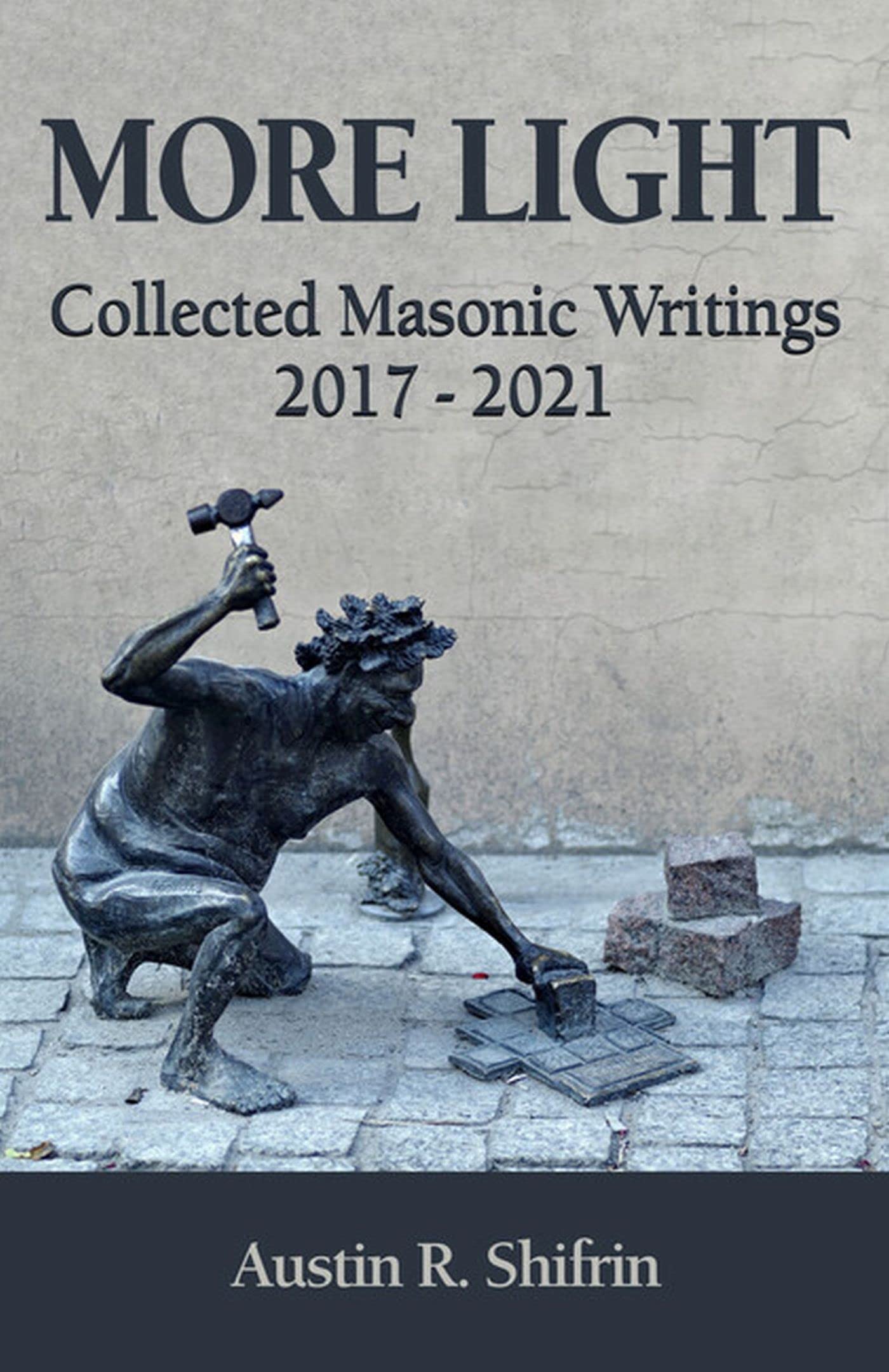 More Light - Collected Masonic Writings 2017 - 2021