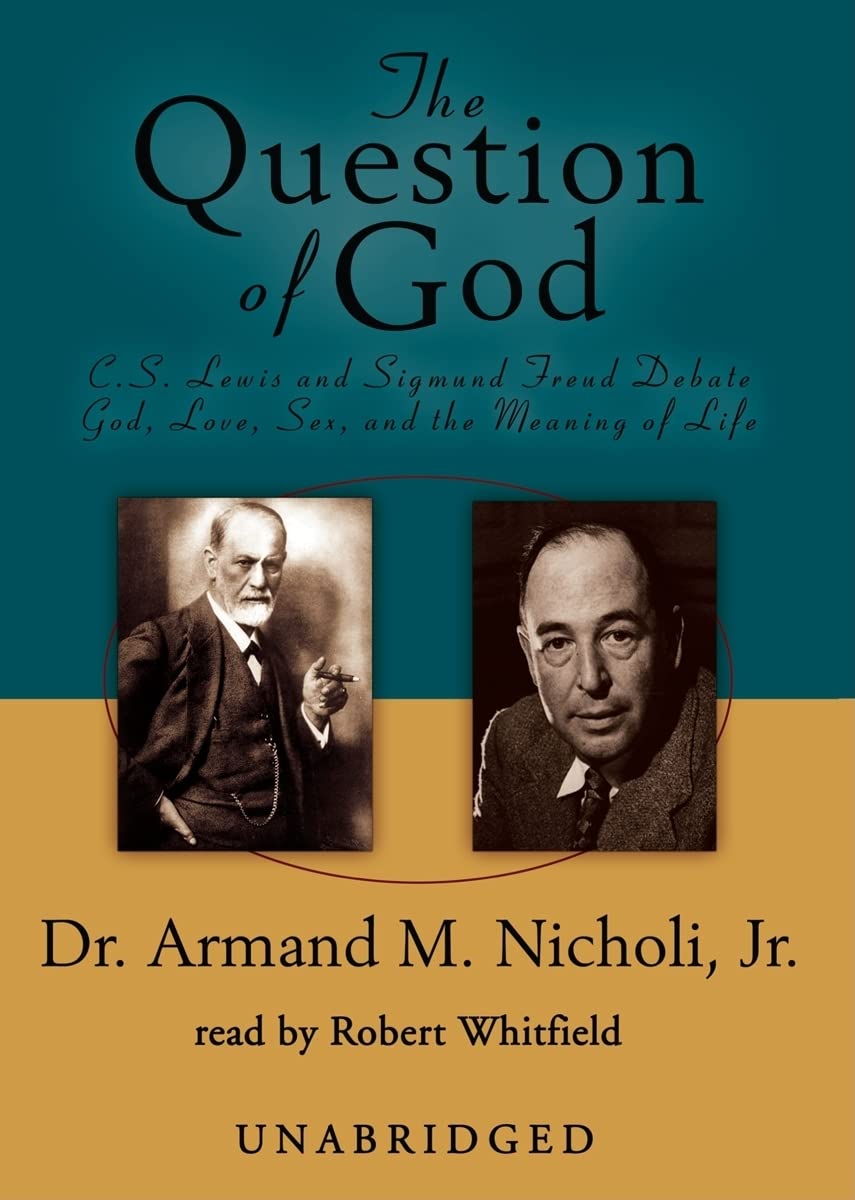 The Question of God - C.S. Lewis and Sigmund Freud Debate God, Love, Sex, and the Meaning of Life