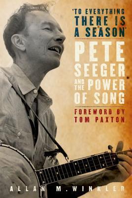 To Everything There Is a Season - Pete Seeger and the Power of Song