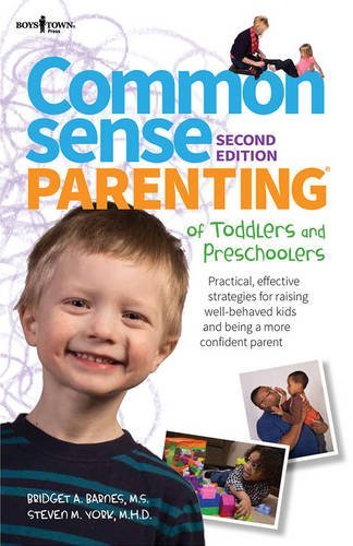 Common Sense Parenting of Toddlers and Preschoolers - Practical, Effective Strategies for Raising Well-Behaved Kids and Being a More Confident Parent