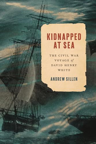 Kidnapped at Sea - The Civil War Voyage of David Henry White