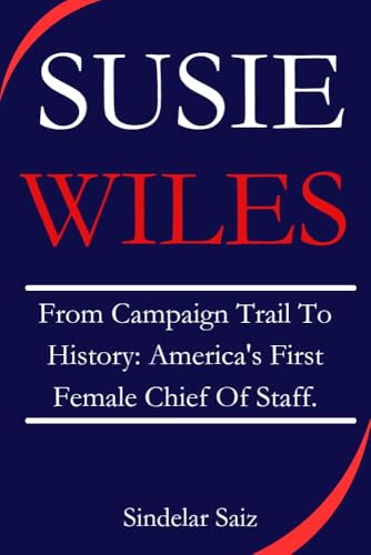 SUSIE WILES. From Campaign Trail To History - America's First Female Chief Of Staff.