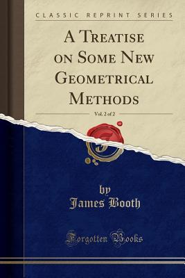 A Treatise on Some New Geometrical Methods, Vol. 2 of 2